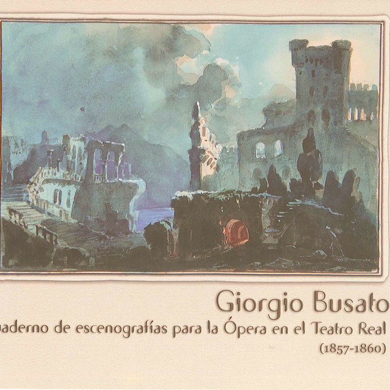 Giorgio Busato. Cuaderno de escenografías para la Ópera en el Teatro Real. (1857-1860)